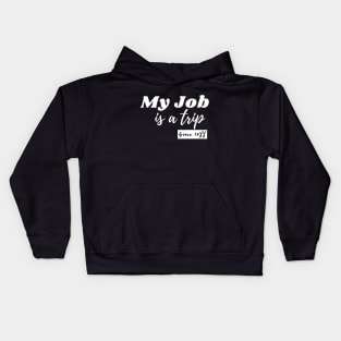 My job is a trip since .... Kids Hoodie